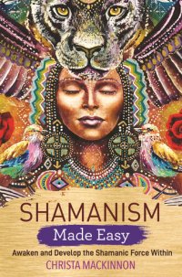 cover of the book Shamanism Made Easy: Awaken and Develop the Shamanic Force Within