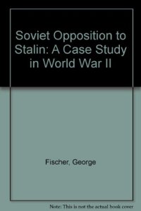 cover of the book Soviet Opposition to Stalin a Case Study in World War II