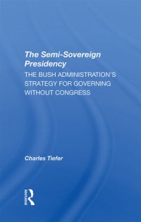 cover of the book The Semi-Sovereign Presidency: The Bush Administration's Strategy for Governing Without Congress