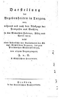 cover of the book Darstellung der Begebenheiten in Torgau vor, während und nach dem Rückzuge der Franzosen aus Sachsen, in den Monaten Februar, März und April 1813