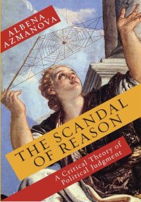 cover of the book The Scandal of Reason: A Critical Theory of Political Judgment