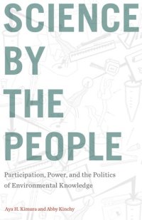 cover of the book Science by the People: Participation, Power, and the Politics of Environmental Knowledge