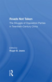 cover of the book Roads Not Taken: The Struggle of Opposition Parties in Twentieth-Century China