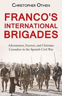 cover of the book Franco's International Brigades: Adventurers, Fascists, and Christian Crusaders in the Spanish Civil War