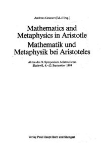 cover of the book Mathematics and metaphysics in Aristotle = Mathematik und Metaphysik bei Aristoteles: Akten des X. Symposium Aristotelicum, Sigriswil, 6.-12. September 1984