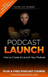 cover of the book Podcast Launch: How to Create & Launch Your Podcast: Plus FreePodcastCourse.com!