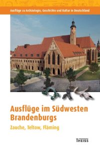 cover of the book Ausflüge im Südwesten Brandenburgs: Zauche, Teltow, Fläming