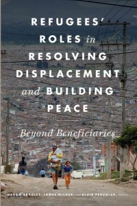 cover of the book Refugees' Roles in Resolving Displacement and Building Peace: Beyond Beneficiaries