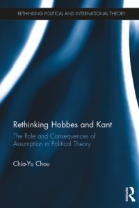 cover of the book Rethinking Hobbes and Kant: The Role and Consequences of Assumption in Political Theory