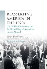 cover of the book Reasserting America in the 1970s: U.S. Public Diplomacy and the Rebuilding of America's Image Abroad