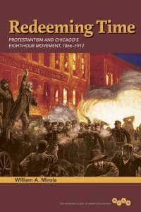 cover of the book Redeeming Time: Protestantism and Chicago's Eight-Hour Movement, 1866-1912