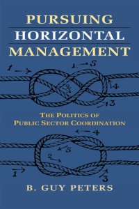 cover of the book Pursuing Horizontal Management: The Politics of Public Sector Coordination