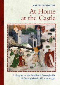 cover of the book At Home at the Castle: Lifestyles at the Medieval Strongholds of Östergötland, AD 1200-1530