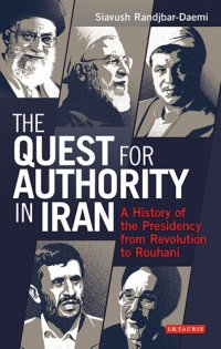 cover of the book The Quest for Authority in Iran: A History of the Presidency From Revolution to Rouhani