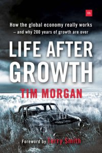 cover of the book Life After Growth: How the global economy really works – and why 200 years of growth are over