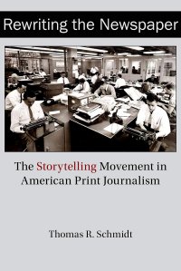 cover of the book Rewriting the Newspaper: The Storytelling Movement in American Print Journalism