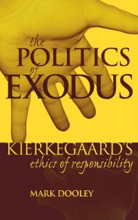 cover of the book The Politics of Exodus: Soren Kierkegaard's Ethics of Responsibility (Perspectives in Continental Philosophy)