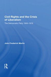 cover of the book Civil Rights and the Crisis of Liberalism: The Democratic Party 1945-1976