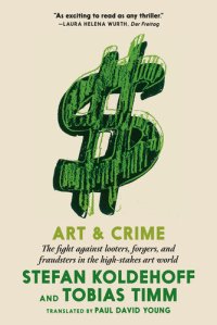 cover of the book Art & Crime: The fight against looters, forgers, and fraudsters in the high-stakes art world