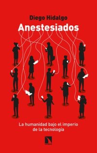 cover of the book Anestesiados La humanidad bajo el imperio de la tecnología