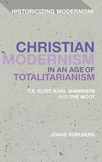 cover of the book Christian Modernism in an Age of Totalitarianism: T.S. Eliot, Karl Mannheim and the Moot