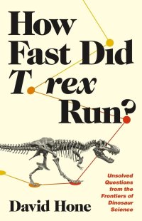 cover of the book How Fast Did T. rex Run?: Unsolved Questions from the Frontiers of Dinosaur Science