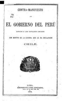 cover of the book Contra-manifiesto que el Gobierno del Perú dirige a los Estados amigos con motivo de la Guerra que le ha declarado Chile