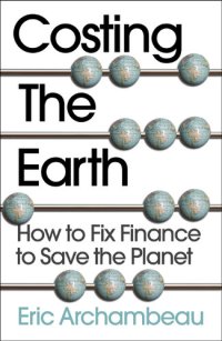 cover of the book Costing the Earth How to Fix Finance to Save the Planet