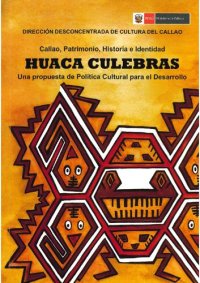 cover of the book Huaca Culebras: Callao, Patrimonio, Historia e Identidad. Una propuesta de Política Cultural para el Desarrollo