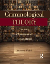 cover of the book Criminological Theory: Assessing Philosophical Assumptions