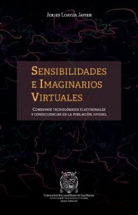 cover of the book Sensibilidades e imaginarios virtuales. Consumos tecnológicos electronales y consecuencias en la población juvenil