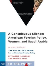 cover of the book A Conspicuous Silence: American Foreign Policy, Women, and Saudi Arabia: A Selection From the Hillary Doctrine: Sex and American Foreign Policy