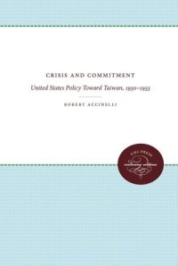 cover of the book Crisis and Commitment: United States Policy Toward Taiwan, 1950-1955