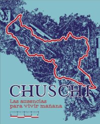 cover of the book Chuschi (Cangallo, Ayacucho). Las ausencias para vivir mañana