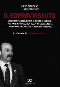 cover of the book Il sopravvissuto. L'unico superstite di una stagione di sangue. I miei anni in prima linea nella lotta alla mafia con Borsellino, Falcone, Cassarà e Montana