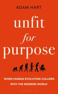 cover of the book Unfit for Purpose: When Human Evolution Collides with the Modern World