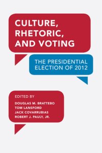 cover of the book Culture, Rhetoric, and Voting: The Presidential Election of 2012