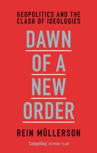 cover of the book Dawn of a New Order: Geopolitics and the Clash of Ideologies