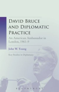 cover of the book David Bruce and Diplomatic Practice: An American Ambassador in London, 1961-9