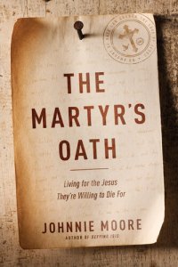 cover of the book The Martyr's Oath: Living for the Jesus They're Willing to Die for