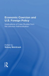 cover of the book Economic Coercion and U.S. Foreign Policy: Implications of Case Studies From the Johnson Administration