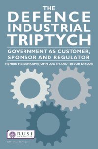 cover of the book The Defence Industrial Triptych: Government as a Customer, Sponsor and Regulator of Defence Industry