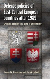 cover of the book Defense Policies of East-Central European Countries After 1989: Creating Stability in a Time of Uncertainty