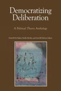 cover of the book Democratizing Deliberation: A Political Theory Anthology