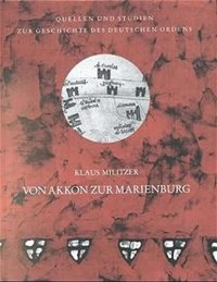 cover of the book Von Akkon zur Marienburg: Verfassung, Verwaltung und Sozialstruktur des Deutschen Ordens 1190-1309