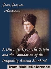 cover of the book A Discourse Upon the Origin and the Foundation of the Inequality Among Mankind (Mobi Classics)