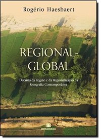 cover of the book Regional-Global: Dilemas da região e da regionalização na geografia contemporânea: Dilemas da região e da regionalização na geografia contemporânea