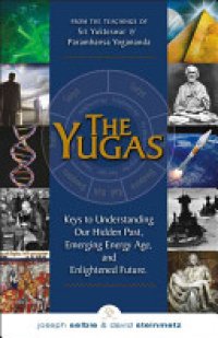 cover of the book The Yugas: Keys to Understanding Man's Hidden Past, Emerging Present and Future Enlightenment : from the Teachings of Sri Yukteswar and Paramhansa Yogananda