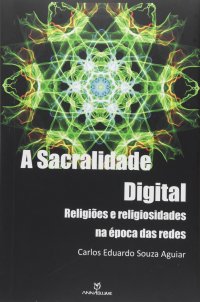 cover of the book A Sacralidade Digital. Religiões e Religiosidade na Época das Redes