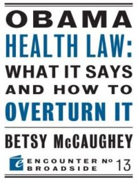 cover of the book Obama Health Law: What It Says and How to Overturn It